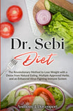 Dr.Sebi Diet: The Revolutionary Method to Lose Weight with a Detox from Natural Eating, Multiple Approved Herbs, and an Enhanced Vir