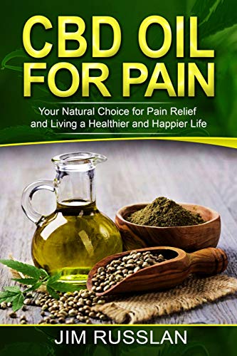 CBD Oil for Pain: Your Natural Choice for Pain Relief and Living a Healthier and Happier Life