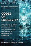 Codes of Longevity: Learn from 20+ of Today's Leading Health Experts How to Unlock Your Potential to Look, Feel and Live Life Optimized to