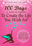 100 Days of Actions & Intentions to Create the Life You Wish For: Guide Yourself to a Place Where You're Happy & Free and Achieving Your Dreams. All D