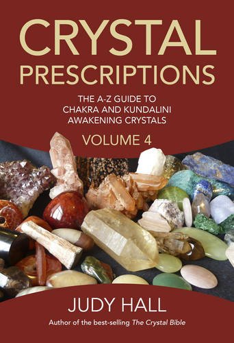 Crystal Prescriptions: The A-Z Guide to Chakra and Kundalini Awakening Crystals