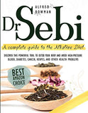 Dr.Sebi: A Complete Guide to the Alkaline Diet. Discover This Powerful Tool to Detox Your Body and Avoid High-Pressure Blood, D