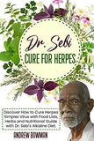 Dr. Sebi Cure For Herpes: Discover How to Cure Herpes Simplex Virus With Food Lists, Herbs and Nutritional Guide With Dr. Sebi Alkaline Diet