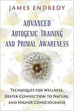 Advanced Autogenic Training and Primal Awareness: Techniques for Wellness, Deeper Connection to Nature, and Higher Consciousness