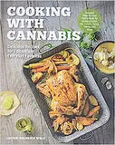 Cooking with Cannabis: Delicious Recipes for Edibles and Everyday Favorites - Includes Step-By-Step Instructions for Infusing Butter, Oil, Cr