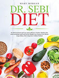 Dr. Sebi Diet: Dr Sebi Treatment and Cure and Cookbook. A Perfect Alkaline Diet with 200 Recipes and Food List for Weight Loss, Clean