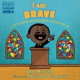 I Am Brave: A Little Book about Martin Luther King, Jr.