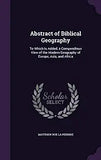 Abstract of Biblical Geography: To Which Is Added, a Compendious View of the Modern Geography of Europe, Asia, and Africa