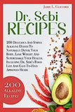 Dr. Sebi Recipes: 200 Delicious and Simple Alkaline Recipes to Naturally Detox Your Body, Lose Weight and Supercharge Your Health. Inclu