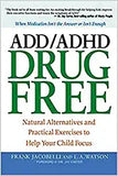 ADD/ADHD Drug Free: Natural Alternatives and Practical Exercises to Help Your Child Focus