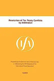 Resolution of Tax Treaty Conflicts by Arbitration: Resolution of Tax Treaty Conflicts by Arbitration