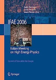 Ifae 2006: Incontri Di Fisica Delle Alte Energie - Italian Meeting on High Energy Physics - Pavia, Italy, 19-21 April 2006 (2007)