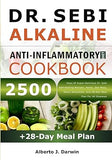 DR. SEBI ALKALINE AND ANTI-INFLAMMATORY DIET COOKBOOK: 2500 Days Of Super-Delicious Dr. Sebi Self-Healing Recipes, Herbs, Sea Moss, Detox Smoothies