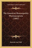 The American Homeopathic Pharmacopoeia (1882)