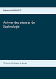 Animer des séances de sophrologie: 10 séances thématiques de groupe