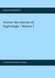 Animer des séances de sophrologie Volume 2: 10 séances thématiques de groupe