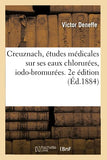 Creuznach, Études Médicales Sur Ses Eaux Chlorurées, Iodo-Bromurées. 2e Édition