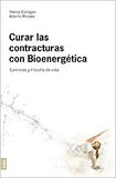 Curar Las Contracturas 2da. Edición: Ejercicios Y Filosofía de Vida (Second Edition, Second)