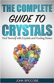 Crystals: The Complete Guide to Crystals: Heal Yourself with Crystals and Healing Stones