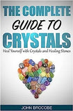 Crystals: The Complete Guide to Crystals: Heal Yourself with Crystals and Healing Stones