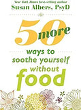 50 More Ways to Soothe Yourself Without Food Lib/E: Mindfulness Strategies to Cope with Stress and End Emotional Eating