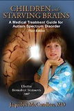 Children with Starving Brains: A Medical Treatment Guide for Autism Spectrum Disorder