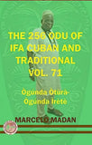 The 256 Odu of Ifa Cuban and Traditionl Vol. 71 Ogunda Otura-Ogunga Irete