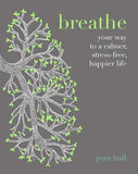 Breathe: Simple Breathing Techniques for a Calmer, Happier Life