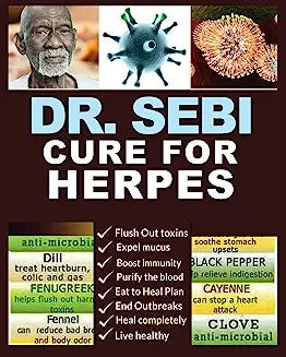 Dr. Sebi Cure for Herpes: A Complete Guide to Getting Herpes Treatment Using Dr. Sebi Alkaline Diet - Cures, Treatments, Products, Herbs & Remed