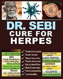 Dr. Sebi Cure for Herpes: A Complete Guide to Getting Herpes Treatment Using Dr. Sebi Alkaline Diet - Cures, Treatments, Products, Herbs & Remed