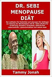 Dr. Sebi Menopause Diät: Der Leitfaden für Heilmittel und Lösungen für Anfänger zur Heilung der Wechseljahre mit Dr. Sebis alkalischer Ernährun