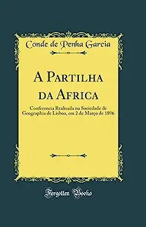 A Partilha Da Africa: Conferencia Realisada Na Sociedade de Geographia de Lisboa, Em 2 de Marco de 1896