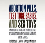 Abortion Pills, Test Tube Babies, and Sex Toys: Emerging Sexual and Reproductive Technologies in the Middle East and North Africa