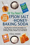 All You Need is Epsom Salt, Honey And Baking Soda: The Big Book Of Home Remedies For Health, Beauty, Cures, Natural Cleaning, Cooking, Crafts, Weight