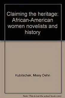 Claiming the Heritage: African-American Women Novelists and History