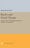 Blacks and Social Change: Impact of the Civil Rights Movement in Southern Communities (With a New Preface)