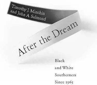 After the Dream: Black and White Southerners Since 1965