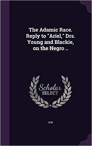 The Adamic Race Reply to "Ariel," Drs. Young and Blackie, on the Negro