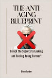 The Anti Aging Blueprint: Unlock the Secrets to Looking and Feeling Young Forever