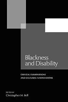 Blackness and Disability: Critical Examinations and Cultural Interventions