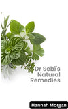 Dr Sebi's Natural Remedies: The Complete Guide to Healing Your Body Naturally with 5 Key Herbs