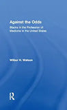 Against the Odds: Blacks in the Profession of Medicine in the United States