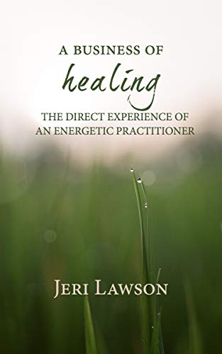 A Business of Healing: The Direct Experience of An Energetic Practitioner