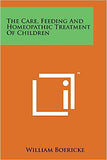The Care, Feeding and Homeopathic Treatment of Children