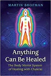 Anything Can Be Healed: The Body Mirror System of Healing with Chakras (Edition, New)