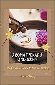 Aromatherapy Unlocked: The Essential Guide to Natural Healing