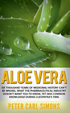 Aloe Vera: Six thousand years of medicinal history can't be wrong. What the pharmaceutical industry doesn't want you to know, yet