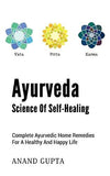 Ayurveda - Science of Self-Healing: Complete Ayurvedic Home Remedies for a Healthy and Happy Life