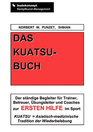 Das Kuatsu-Buch: Der ständige Begleiter für Trainer, Betreuer, Übungsleiter und Coaches zur Ersten Hilfe im Sport