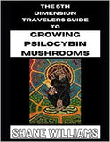 THE 5th DIMENSION TRAVELERS GUIDE TO GROWING PSILOCYBIN MUSHROOMS